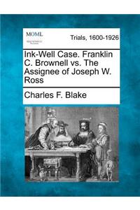 Ink-Well Case. Franklin C. Brownell vs. the Assignee of Joseph W. Ross