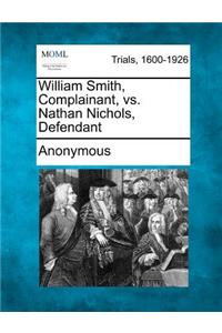 William Smith, Complainant, vs. Nathan Nichols, Defendant