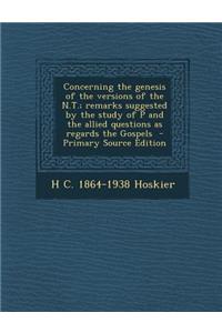 Concerning the Genesis of the Versions of the N.T.; Remarks Suggested by the Study of P and the Allied Questions as Regards the Gospels