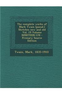 Complete Works of Mark Twain [Pseud.] Sketches New and Old Vol. 19 Volume Nineteen (19)