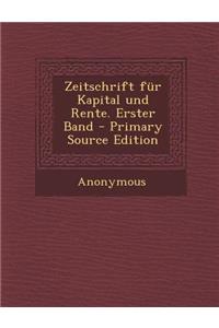 Zeitschrift Fur Kapital Und Rente. Erster Band