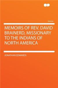 Memoirs of REV. David Brainerd, Missionary to the Indians of North America