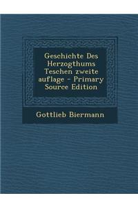 Geschichte Des Herzogthums Teschen Zweite Auflage