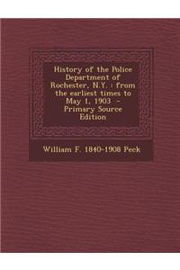 History of the Police Department of Rochester, N.Y.: From the Earliest Times to May 1, 1903