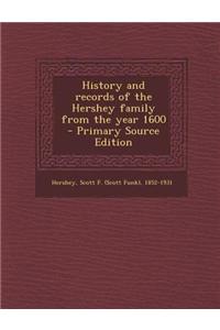 History and Records of the Hershey Family from the Year 1600 - Primary Source Edition