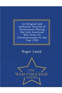An Original and Authentic Journal of Occurrences During the Late American War from Its Commencement to the Year 1783 - War College Series