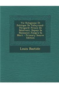 Vie Religieuse Et Politique de Talleyrand-Perigord