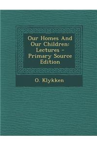 Our Homes and Our Children: Lectures