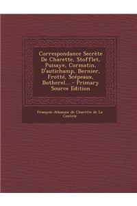 Correspondance Secrete de Charette, Stofflet, Puisaye, Cormatin, D'Autichamp, Bernier, Frotte, Scepeaux, Botherel...