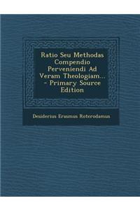 Ratio Seu Methodas Compendio Perveniendi Ad Veram Theologiam...