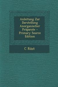 Anleitung Zur Darstellung Anorganischer Praparate - Primary Source Edition