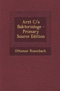 Arzt C/A Bakteriologe - Primary Source Edition