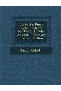 Abbott's First Reader, Selected by Jacob & John Abbott