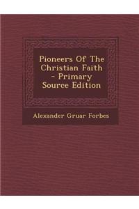 Pioneers of the Christian Faith - Primary Source Edition