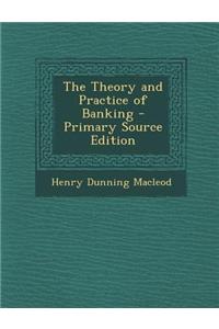 The Theory and Practice of Banking - Primary Source Edition