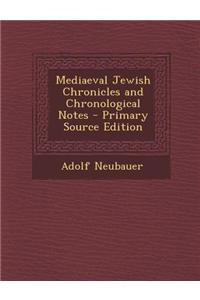 Mediaeval Jewish Chronicles and Chronological Notes - Primary Source Edition