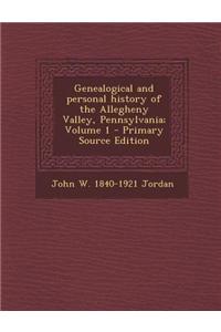 Genealogical and Personal History of the Allegheny Valley, Pennsylvania; Volume 1