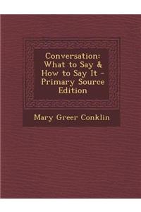 Conversation: What to Say & How to Say It - Primary Source Edition