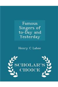 Famous Singers of To-Day and Yesterday - Scholar's Choice Edition