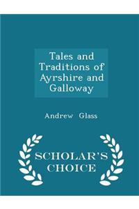 Tales and Traditions of Ayrshire and Galloway - Scholar's Choice Edition