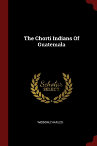 The Chorti Indians Of Guatemala