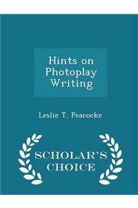 Hints on Photoplay Writing - Scholar's Choice Edition