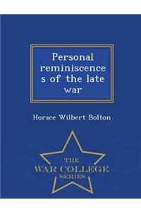 Personal Reminiscences of the Late War - War College Series