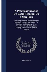 Practical Treatise On Book-Keeping, On a New Plan