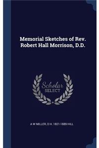 Memorial Sketches of Rev. Robert Hall Morrison, D.D.