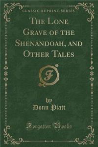 The Lone Grave of the Shenandoah, and Other Tales (Classic Reprint)