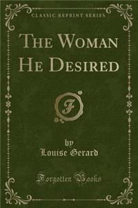 The Woman He Desired (Classic Reprint)