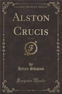 Alston Crucis, Vol. 2 of 3 (Classic Reprint)