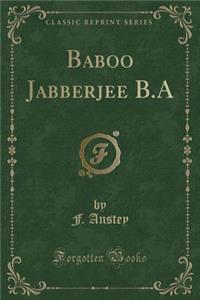 Baboo Jabberjee B.a (Classic Reprint)