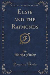 Elsie and the Raymonds (Classic Reprint)