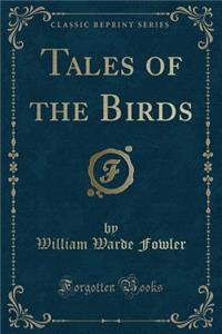 Tales of the Birds (Classic Reprint)