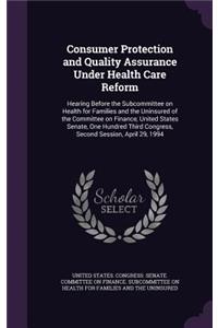 Consumer Protection and Quality Assurance Under Health Care Reform