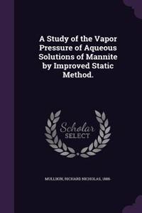 Study of the Vapor Pressure of Aqueous Solutions of Mannite by Improved Static Method.