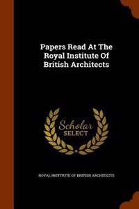 Papers Read At The Royal Institute Of British Architects