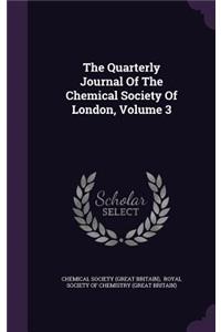 The Quarterly Journal of the Chemical Society of London, Volume 3