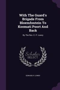 With The Guard's Brigade From Bloemfontein To Koomati Poort And Back