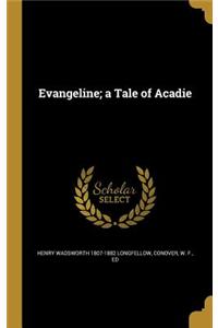 Evangeline; A Tale of Acadie