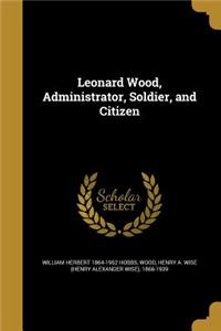 Leonard Wood, Administrator, Soldier, and Citizen
