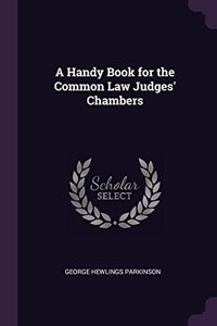 Handy Book for the Common Law Judges' Chambers