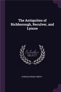The Antiquities of Richborough, Reculver, and Lymne
