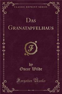 Das Granatapfelhaus (Classic Reprint)