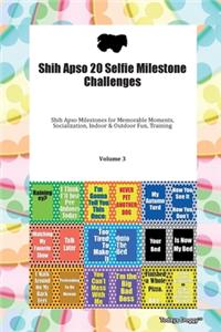 Shih Apso 20 Selfie Milestone Challenges Shih Apso Milestones for Memorable Moments, Socialization, Indoor & Outdoor Fun, Training Volume 3