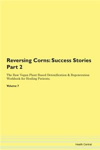 Reversing Corns: Success Stories Part 2