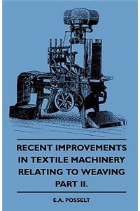 Recent Improvements in Textile Machinery Relating to Weaving - Part II.