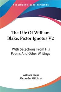 The Life Of William Blake, Pictor Ignotus V2