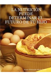 LA Nutricia'N Puede Determinar El Futuro De Tu Hijo